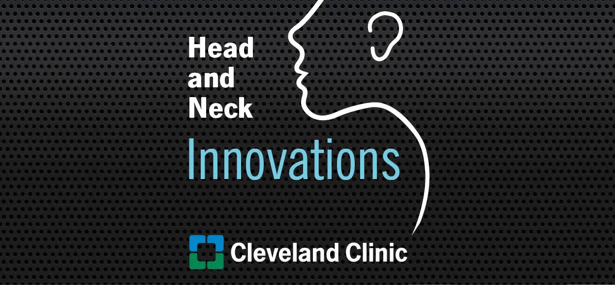 Head and Neck Innovations, Cleveland Clinic Podcast