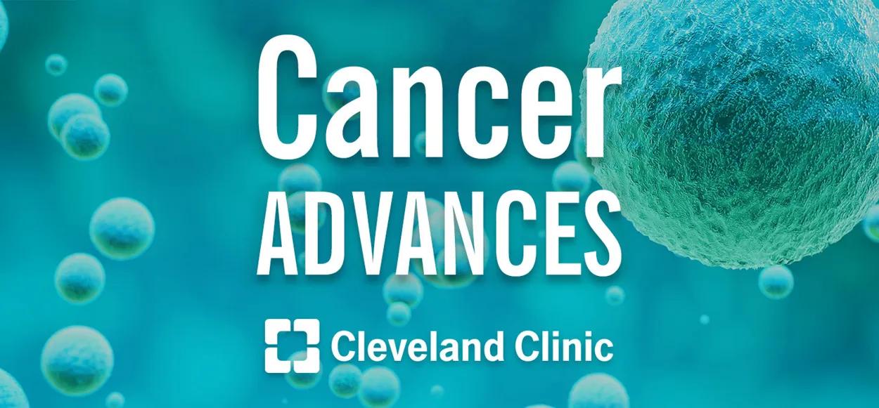 Cleveland Clinic Cancer Advances Podcast