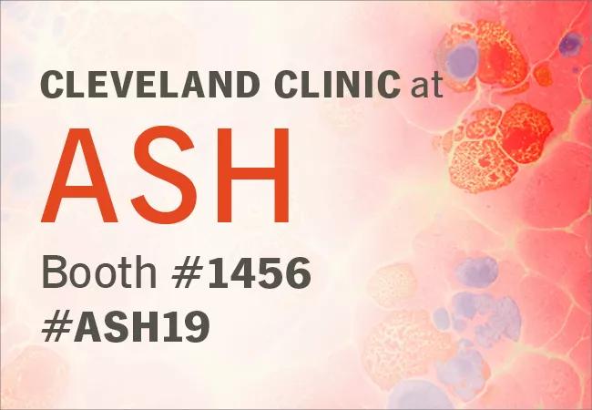 Don’t Miss These Cleveland Clinic Cancer Center Presentations at the 2019 ASH Annual Meeting & Exposition